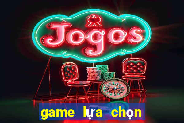 game lựa chọn tình huống