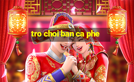 tro choi ban ca phe