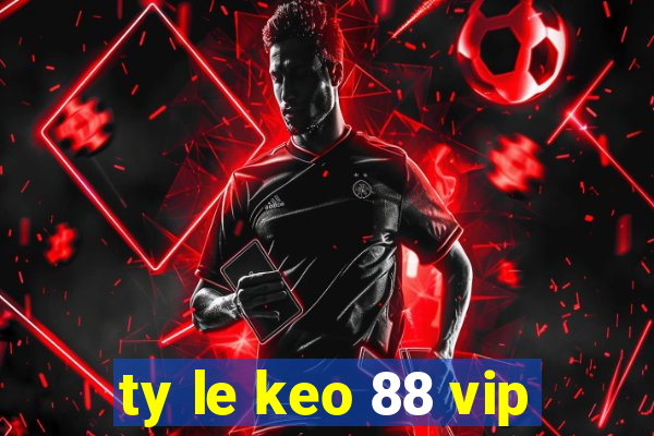 ty le keo 88 vip