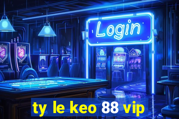 ty le keo 88 vip