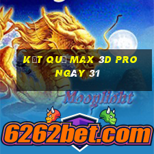 kết quả Max 3D pro ngày 31