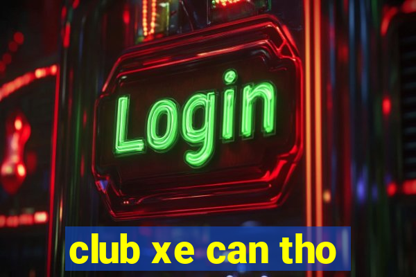 club xe can tho