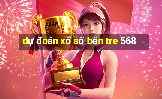 dự đoán xổ số bến tre 568