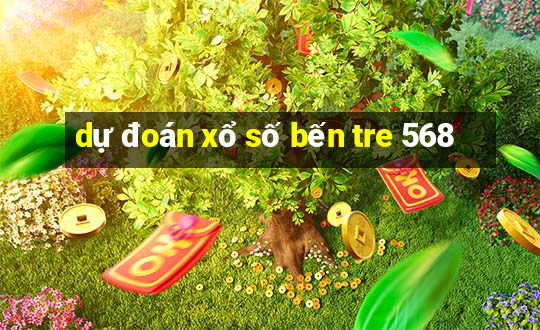 dự đoán xổ số bến tre 568