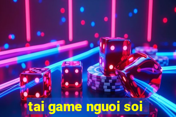 tai game nguoi soi