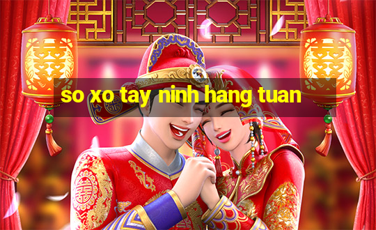 so xo tay ninh hang tuan