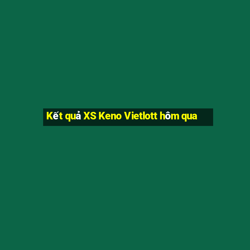 Kết quả XS Keno Vietlott hôm qua