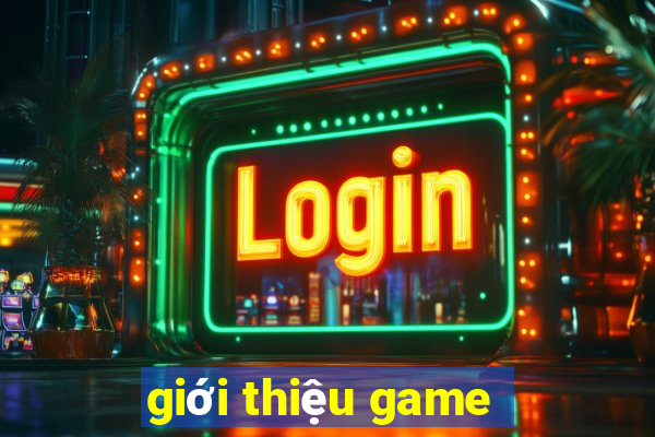 gioi thieu game