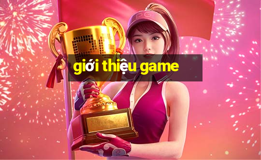 gioi thieu game