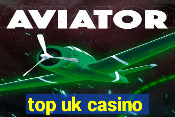 top uk casino