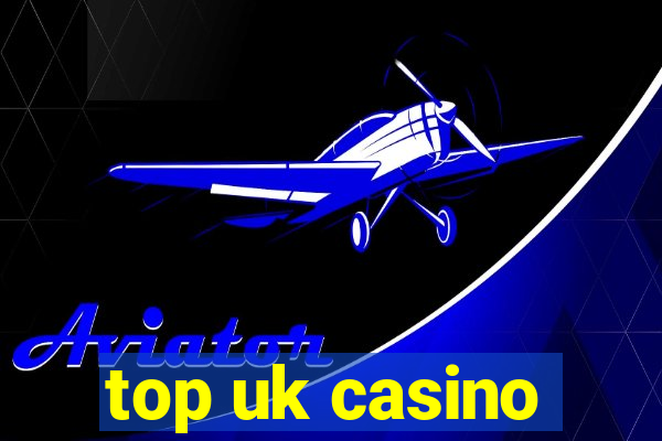 top uk casino