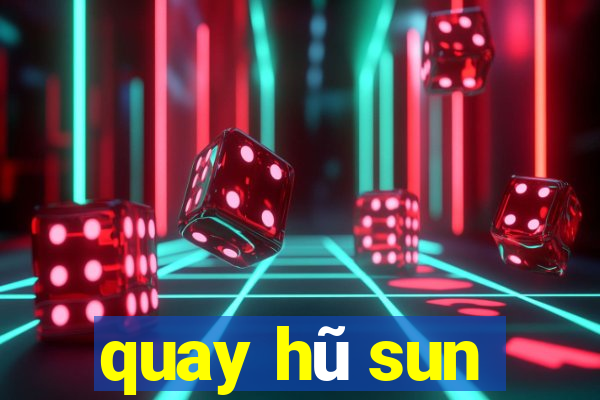 quay hũ sun