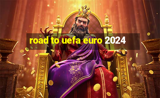 road to uefa euro 2024