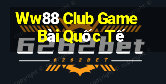 Ww88 Club Game Bài Quốc Tế