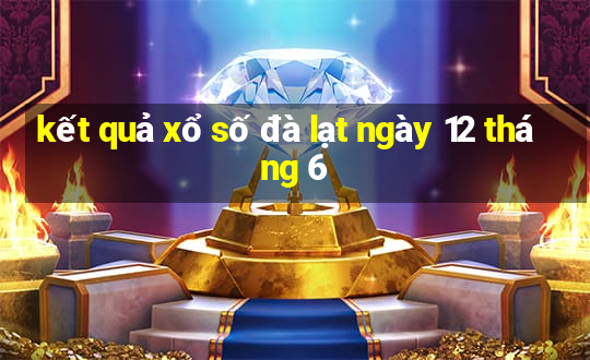 kết quả xổ số đà lạt ngày 12 tháng 6