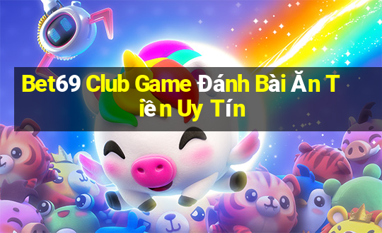 Bet69 Club Game Đánh Bài Ăn Tiền Uy Tín