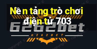 Nền tảng trò chơi điện tử 703