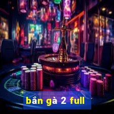 bắn gà 2 full