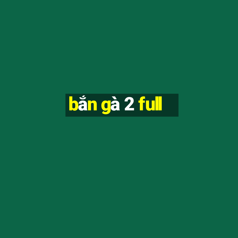 bắn gà 2 full