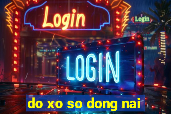 do xo so dong nai