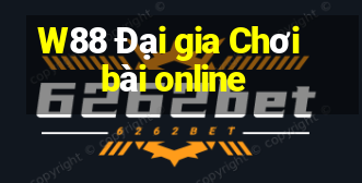 W88 Đại gia Chơi bài online