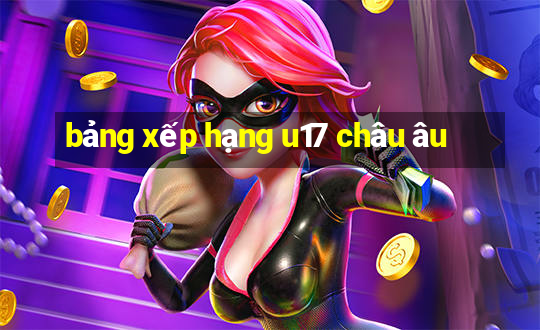 bảng xếp hạng u17 châu âu