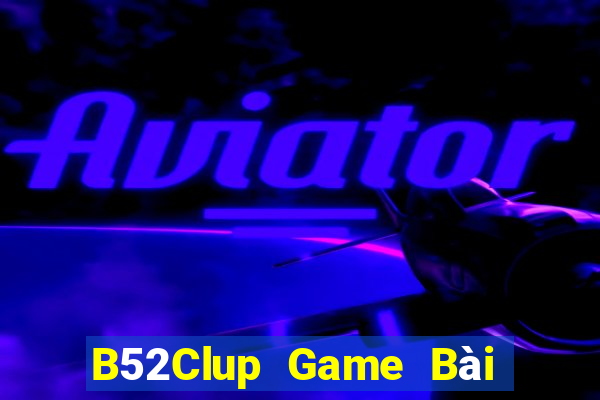 B52Clup Game Bài Nổ Hũ Uy Tín