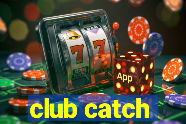 club catch