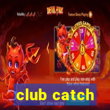 club catch