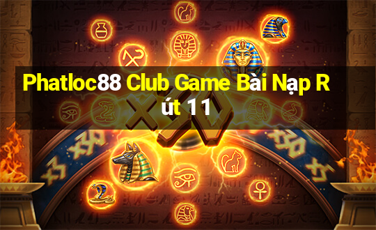 Phatloc88 Club Game Bài Nạp Rút 1 1