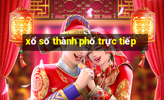 xổ số thành phố trực tiếp