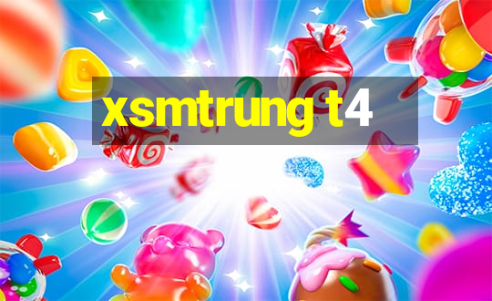 xsmtrung t4