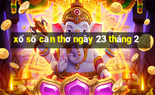 xổ số cần thơ ngày 23 tháng 2