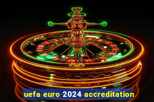 uefa euro 2024 accreditation