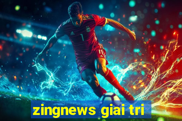 zingnews giai tri