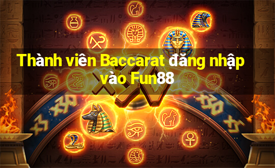 Thành viên Baccarat đăng nhập vào Fun88