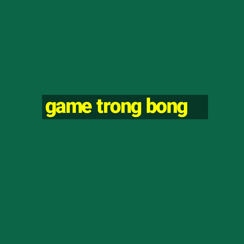 game trong bong