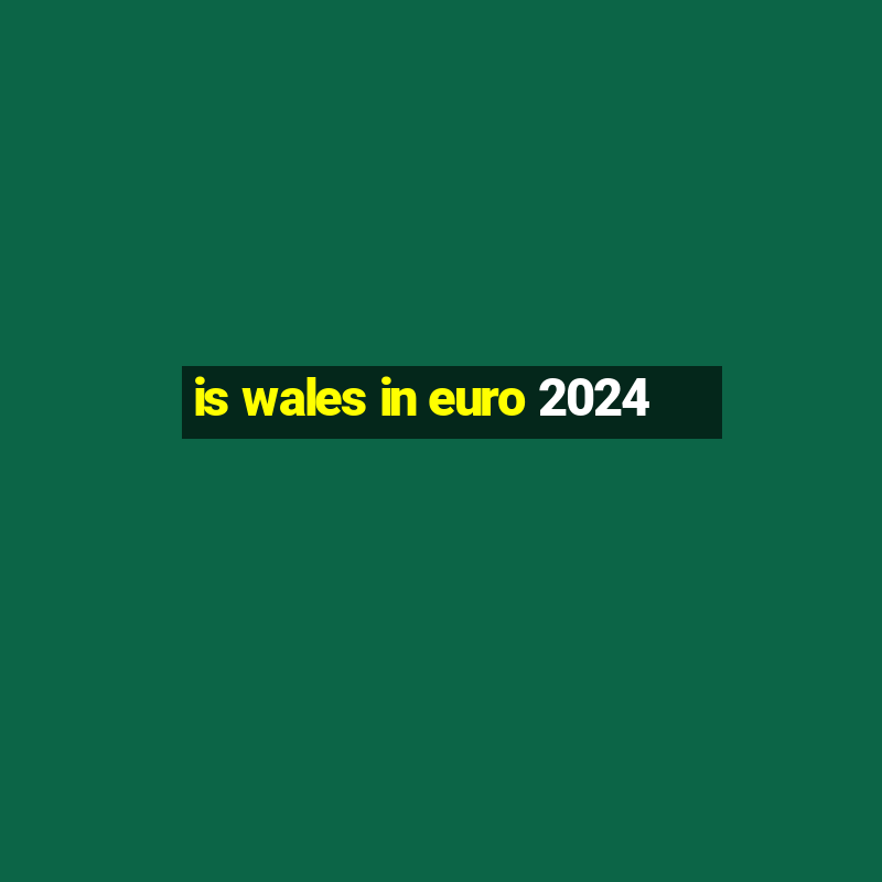 is wales in euro 2024