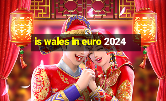 is wales in euro 2024