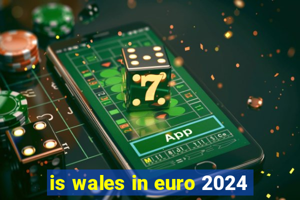 is wales in euro 2024