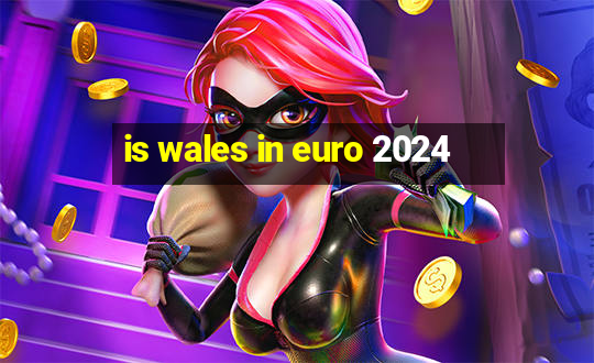 is wales in euro 2024