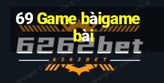 69 Game bàigame bài