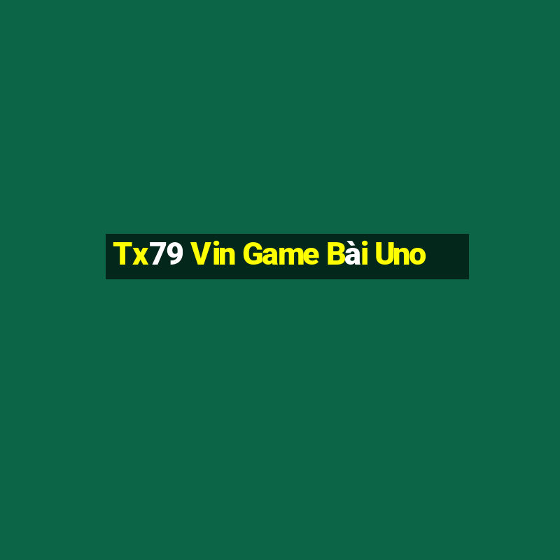 Tx79 Vin Game Bài Uno