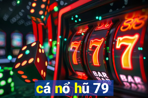 cá nổ hũ 79