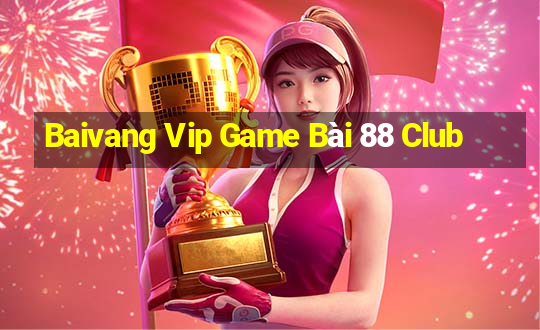 Baivang Vip Game Bài 88 Club