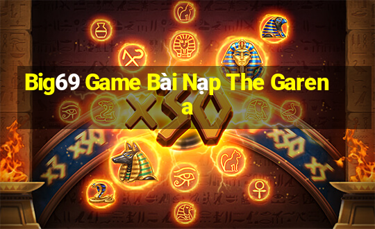 Big69 Game Bài Nạp The Garena