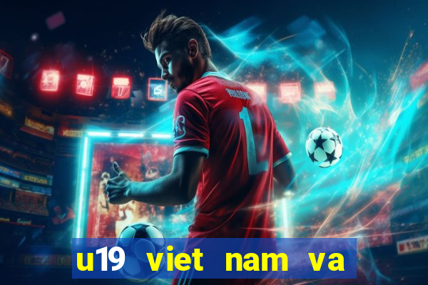 u19 viet nam va thai lan