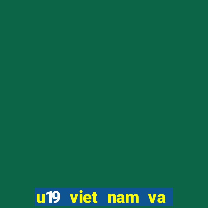 u19 viet nam va thai lan