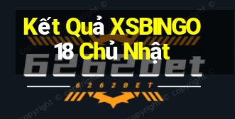 Kết Quả XSBINGO18 Chủ Nhật