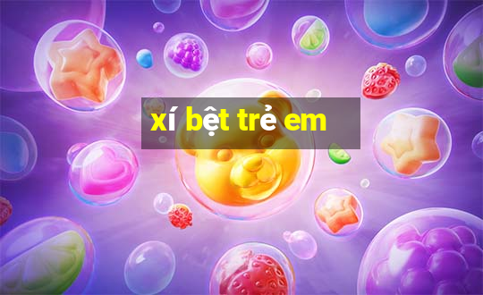 xí bệt trẻ em